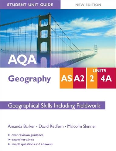 AQA AS/A2 Geography Student Unit Guide: Unit 2 and 4a New Edition Geographical Skills including Fieldwork