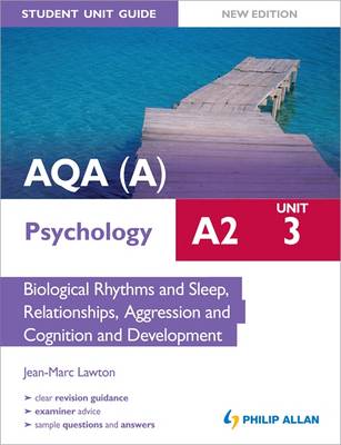 AQA(A) A2 Psychology Student Unit Guide: Unit 3 Biological Rhythms and Sleep, Relationships, Aggression and Cognition and Development: Unit 3