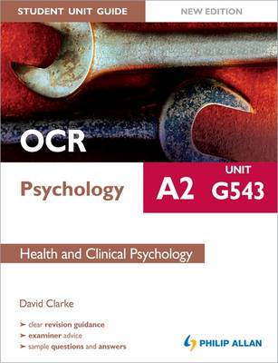 OCR A2 Psychology Student Unit Guide: Unit G543 Health and Clinical Psychology