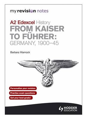 My Revision Notes Edexcel A2 History: from Kaiser to Fuhrer: Germany 1900-45