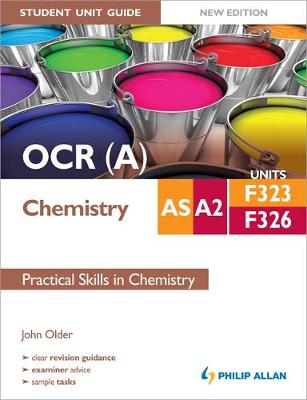 OCR (A) AS/A2 Chemistry Student Unit Guide New Edition: Units F323 & F326 Practical Skills in Chemistry
