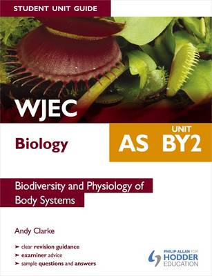WJEC AS Biology Student Unit Guide: Unit BY2 Biodiversity and Physiology of Body Systems