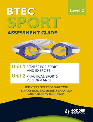 BTEC First Sport Level 2 Assessment Guide: Unit 1 Fitness for Sport & Unit 2 Exercise and Practical Sports Performance