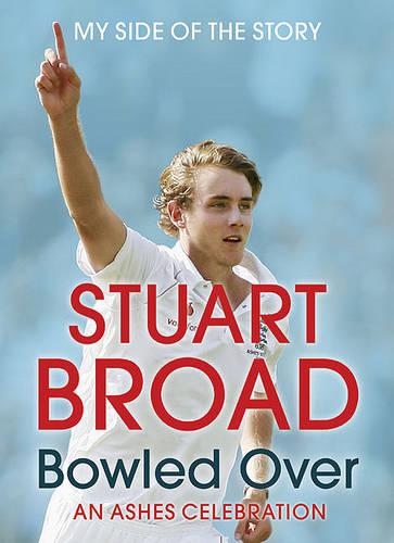 Stuart Broad: Bowled Over - An Ashes Celebration