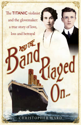And the Band Played on: The Enthralling Account of What Happened After the Titanic Sank