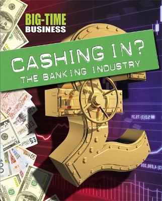 Big-Time Business: Cashing In?: The Banking Industry