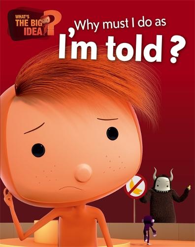 What's the Big Idea?: Why Must I Do As I'm Told?