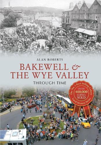 Bakewell & the Wye Valley Through Time