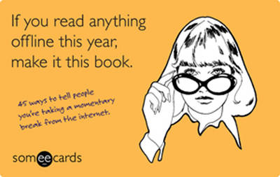 If You Read Anything Offline This Year, Make It This Book (someecards)