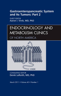 Gastroenteropancreatic System and Its Tumors: Part II, An Issue of Endocrinology and Metabolism Clinics Volume 40-1