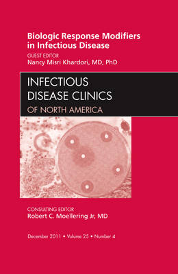 Biologic Response Modifiers in Infectious Diseases, An Issue of Infectious Disease Clinics Volume 25-4