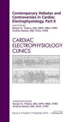 Contemporary Debates and Controversies in Cardiac Electrophysiology, Part II, An Issue of Cardiac Electrophysiology Clinics Volume 4-3