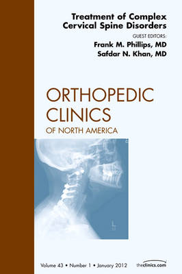 Treatment of Complex Cervical Spine Disorders, An Issue of Orthopedic Clinics Volume 43-1