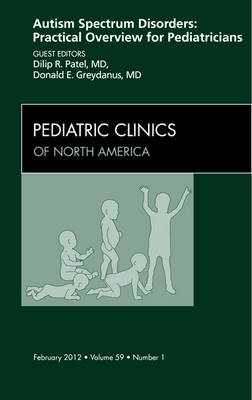 Autism Spectrum Disorders: Practical Overview For Pediatricians, An Issue of Pediatric Clinics Volume 59-1
