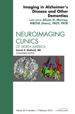 Imaging in Alzheimer's Disease and Other Dementias, An Issue of Neuroimaging Clinics Volume 22-1