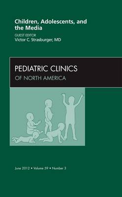 Children, Adolescents, and the Media, An Issue of Pediatric Clinics Volume 59-3