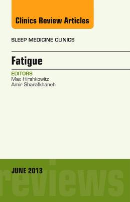 Fatigue, An Issue of Sleep Medicine Clinics Volume 8-2