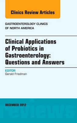 Clinical Applications of Probiotics in Gastroenterology: Questions and Answers, An Issue of Gastroenterology Clinics Volume 41-4