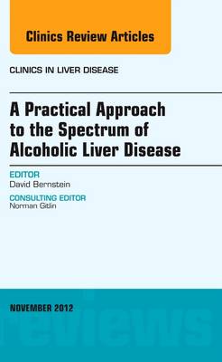 A Practical Approach to the Spectrum of Alcoholic Liver Disease, An Issue of Clinics in Liver Disease Volume 16-4