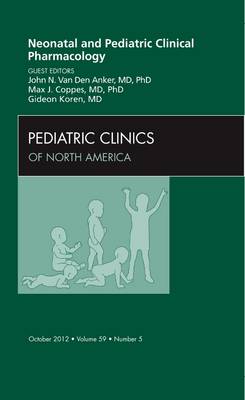 Neonatal and Pediatric Clinical Pharmacology, An Issue of Pediatric Clinics Volume 59-5
