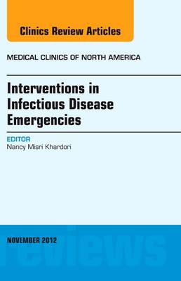 Interventions in Infectious Disease Emergencies, An Issue of Medical Clinics Volume 96-6