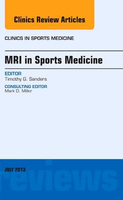 MRI in Sports Medicine, An Issue of Clinics in Sports Medicine Volume 32-3