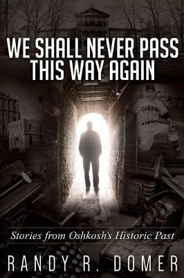 We Shall Never Pass This Way Again