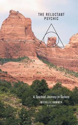 The Reluctant Psychic a Spiritual Journey in Sedona