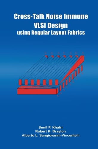 Cross-Talk Noise Immune VLSI Design Using Regular Layout Fabrics