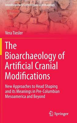 The Bioarchaeology of Artificial Cranial Modifications