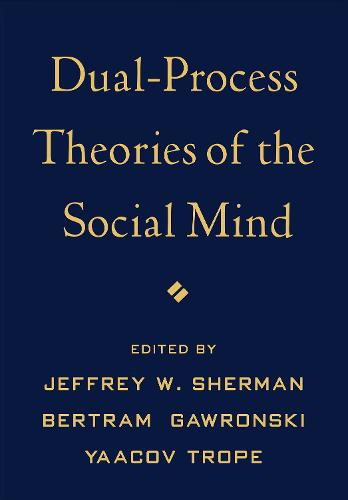 Dual-Process Theories of the Social Mind