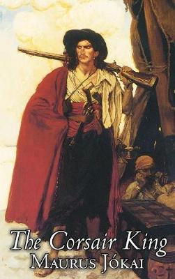 The Corsair King by Maurus Jokai, Fiction, Political, Action & Adventure, Fantasy