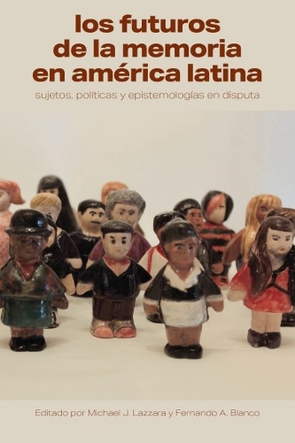 Los Futuros De La Memoria En América Latina