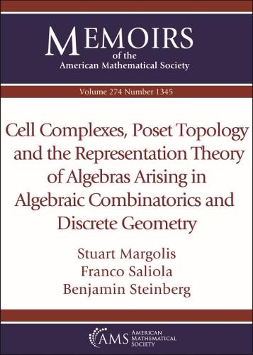 Cell Complexes, Poset Topology and the Representation Theory of Algebras Arising in Algebraic Combinatorics and Discrete Geometry