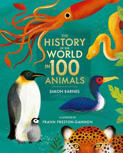 The History of the World in 100 Animals - Illustrated Edition by Simon Barnes