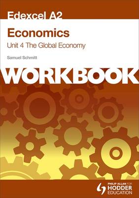 Edexcel A2 Economics Unit 4 Workbook: the Global Economy: Workbook Unit 4