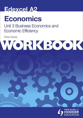 Edexcel A2 Economics Unit 3 Workbook: Business Economics and Economic Efficiency: Workbook Unit 3