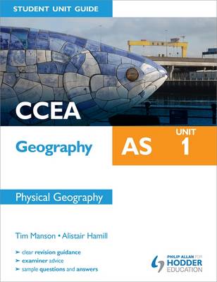 CCEA Geography AS Student Unit Guide: Unit 1 Physical Geography: Unit 1