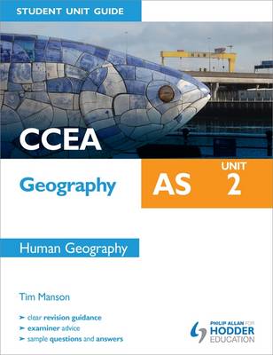 CCEA Geography AS Student Unit Guide: Unit 2 Human Geography: Unit 2