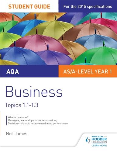 AQA AS/A Level Business Student Guide 1: Topics 1.1-1.3