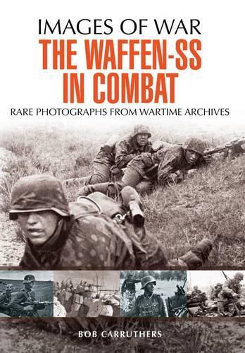 Waffen SS in Combat: Rare Photographs from Wartime Archives