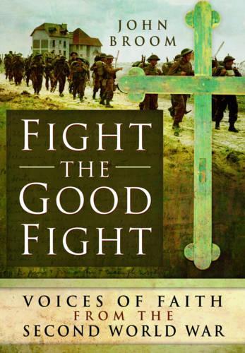 Fight the Good Fight: Voices of Faith from the Second World War