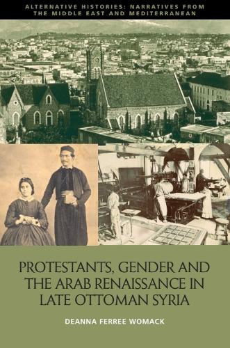 Protestants, Gender and the Arab Renaissance in Late Ottoman Syria