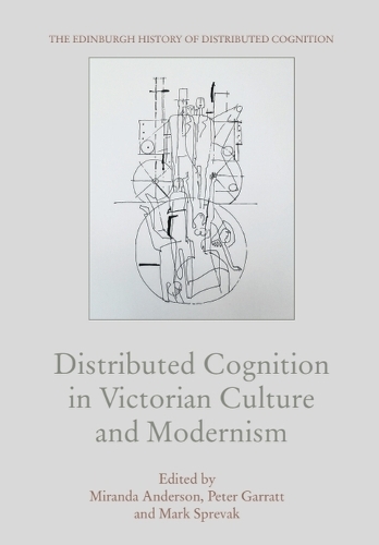 Distributed Cognition in Victorian Culture and Modernism