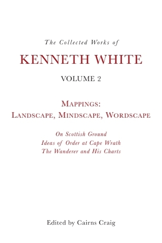 The Collected Works of Kenneth White, Volume 2