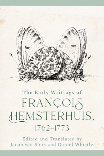 The Early Writings of Francois Hemsterhuis, 1762-1773