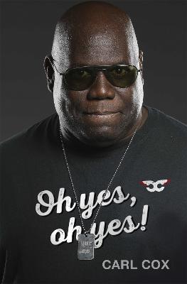 Oh yes, oh yes!  Hardback  Carl Cox
