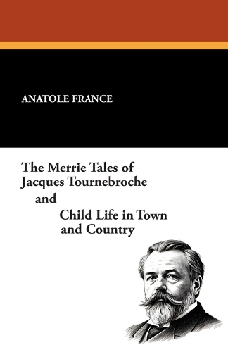 The Merrie Tales of Jacques Tournebroche and Child Life in Town and Country