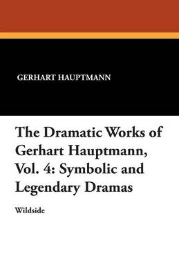 The Dramatic Works of Gerhart Hauptmann, Vol. 4