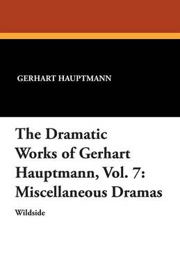The Dramatic Works of Gerhart Hauptmann, Vol. 7